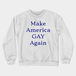 Make America Gay Again Crewneck Sweatshirt